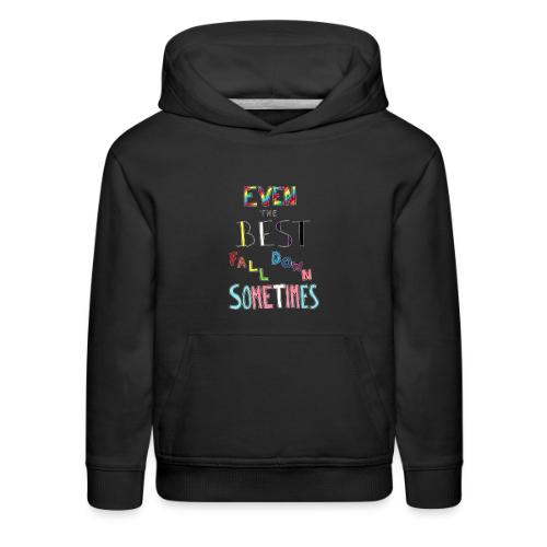 Even The Best Fall Down Sometimes - Kids‘ Premium Hoodie