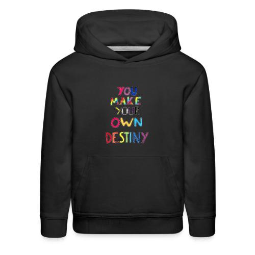 You Make Your Own Destiny - Kids‘ Premium Hoodie