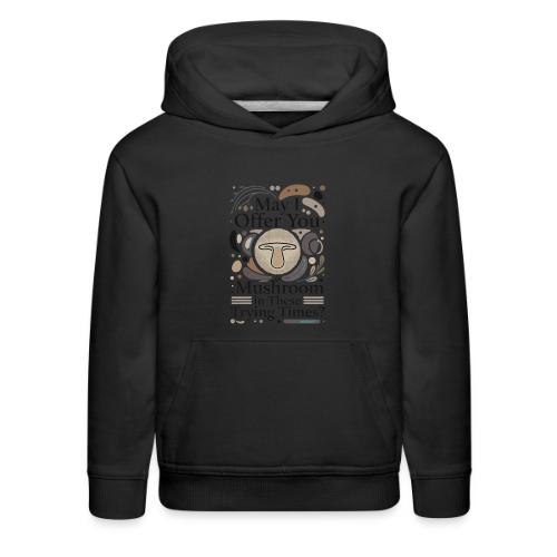 Mushroom in These Trying Times T-Shirt - Kids‘ Premium Hoodie
