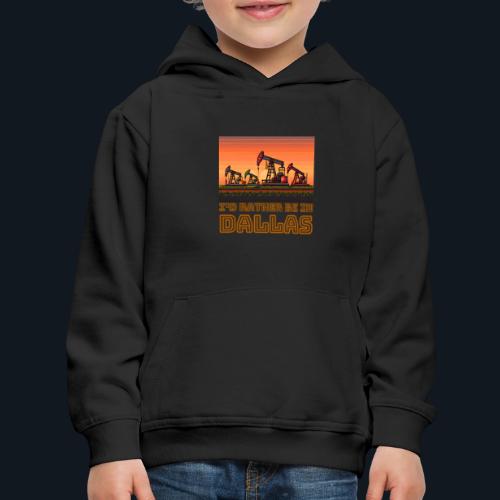 I'd rather be in Dallas - Kids‘ Premium Hoodie
