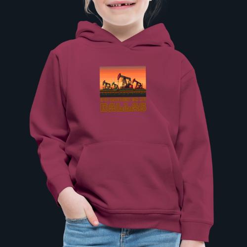I'd rather be in Dallas - Kids‘ Premium Hoodie