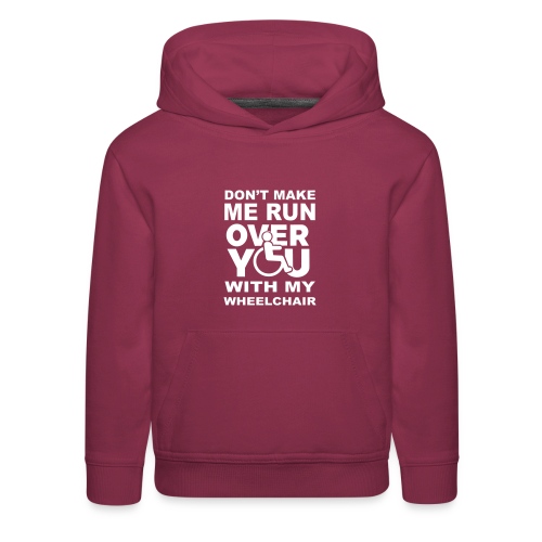 Don't make me run over you with my wheelchair * - Kids‘ Premium Hoodie