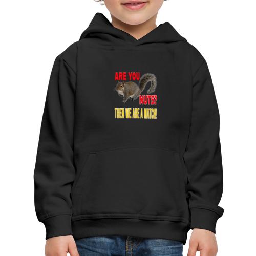Are You Nuts? Then we are a match! - Kids‘ Premium Hoodie