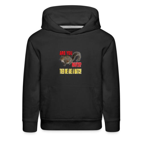 Are You Nuts? Then we are a match! - Kids‘ Premium Hoodie