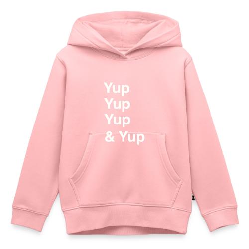 Yup, Yup, Yup & Yup - Kids‘ Premium Hoodie