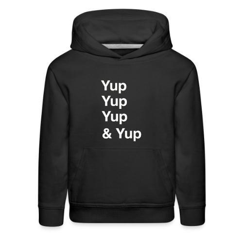 Yup, Yup, Yup & Yup - Kids‘ Premium Hoodie