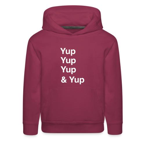 Yup, Yup, Yup & Yup - Kids‘ Premium Hoodie