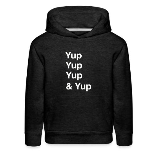 Yup, Yup, Yup & Yup - Kids‘ Premium Hoodie