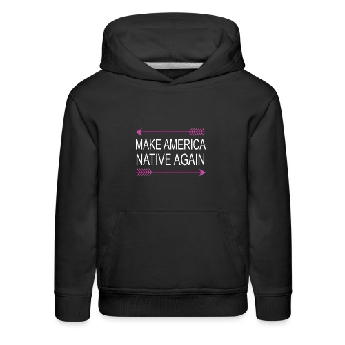 MakeAmericaNativeAgain - Kids‘ Premium Hoodie