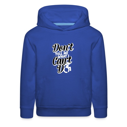 Don't tell me what I can't do with my wheelchair - Kids‘ Premium Hoodie
