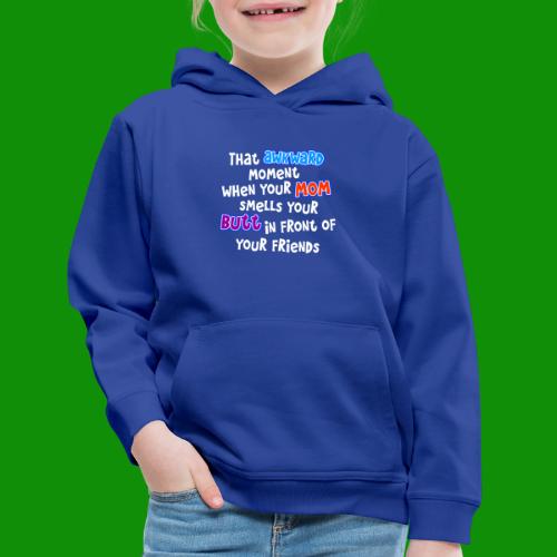 Awkward Moment Mom Smells Your Butt - Kids‘ Premium Hoodie