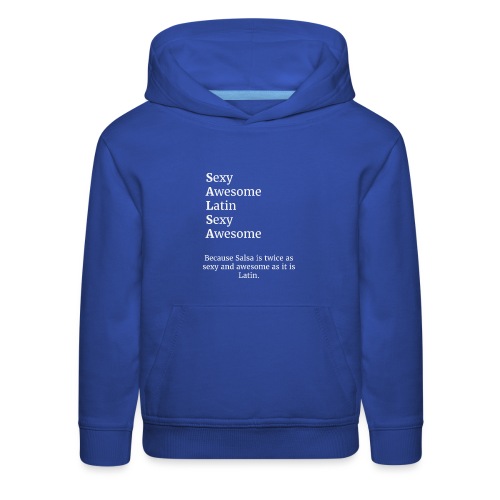 Salsa is sexy, awesome, and Latin. - Kids‘ Premium Hoodie