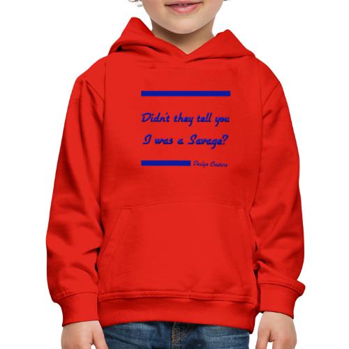 DIDN T THEY TELL YOU I WAS A SAVAGE BLUE - Kids‘ Premium Hoodie