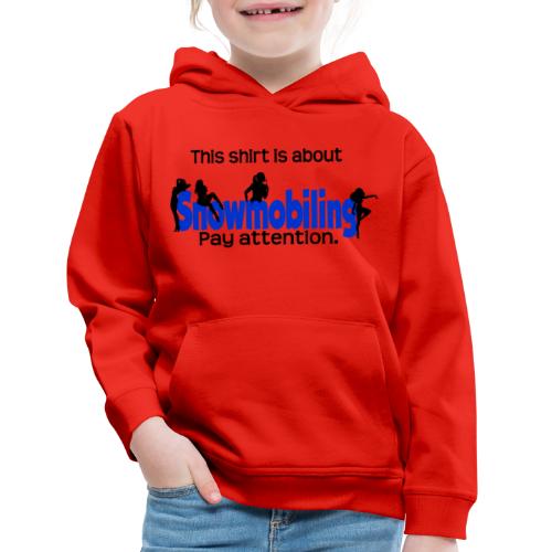 This Shirt is About Snowmobiles - Kids‘ Premium Hoodie