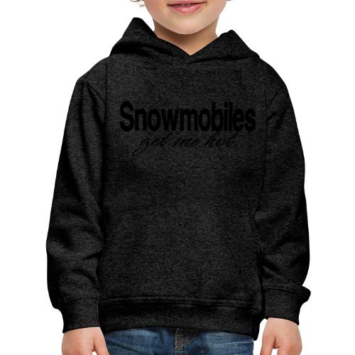 Snowmobiles Get Me Hot - Kids‘ Premium Hoodie