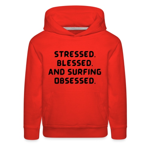 Stressed, blessed, and surfing obsessed! - Kids‘ Premium Hoodie