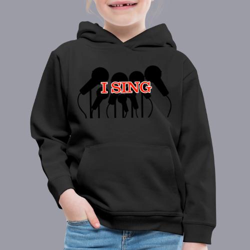 I SING - Kids‘ Premium Hoodie