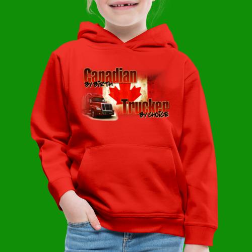 Canadian By Birth Trucker By Choice - Kids‘ Premium Hoodie
