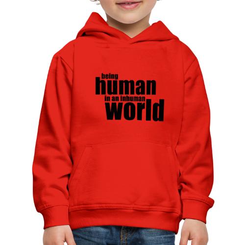 Being human in an inhuman world - Kids‘ Premium Hoodie