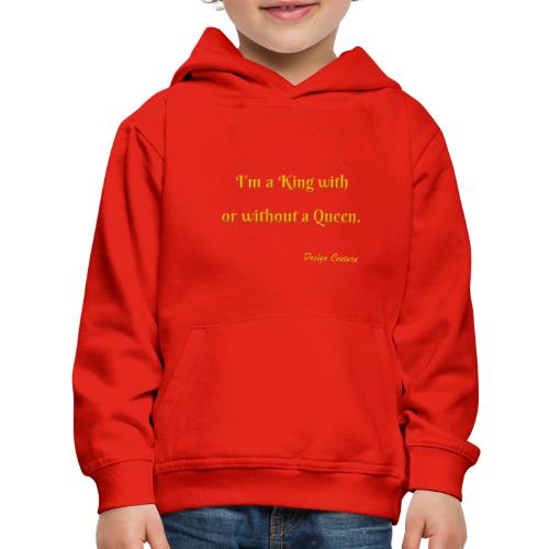 I M A KING WITH OR WITHOUT A QUEEN ORANGE - Kids‘ Premium Hoodie