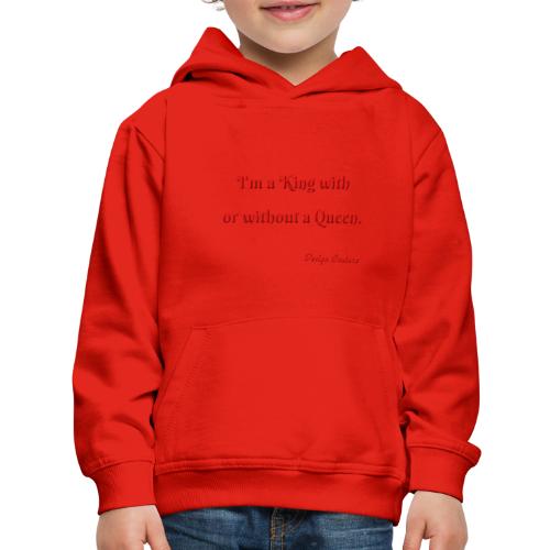 I M A KING WITH OR WITHOUT A QUEEN RED - Kids‘ Premium Hoodie
