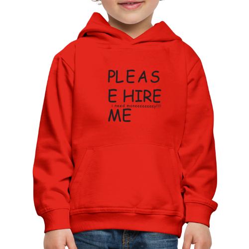 pls hire mei need money!!! - Kids‘ Premium Hoodie