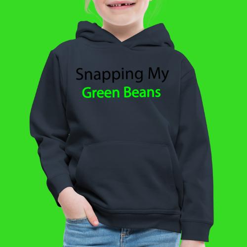 Snapping my green beans - Kids‘ Premium Hoodie