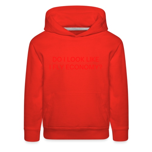 Do I Look Like I Fly Economy? (in red letters) - Kids‘ Premium Hoodie