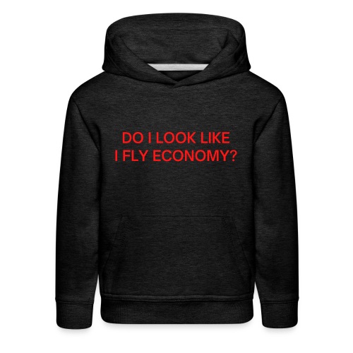 Do I Look Like I Fly Economy? (in red letters) - Kids‘ Premium Hoodie