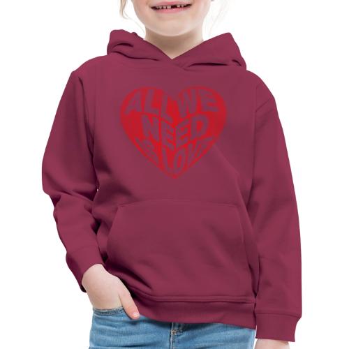 All We Need is Love in Heart - Kids‘ Premium Hoodie