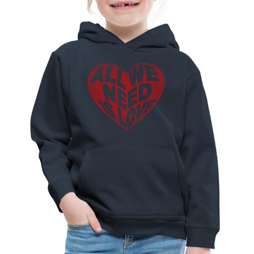 All We Need is Love in Heart - Kids‘ Premium Hoodie