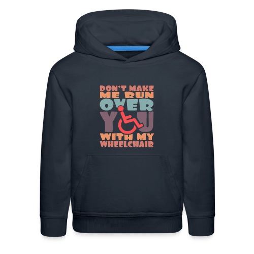 Don t make me run over you with my wheelchair # - Kids‘ Premium Hoodie