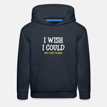 I wish I could - but I don't wanna - Kids Hoodie