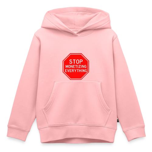 STOP MONETIZING EVERYTHING - Kids‘ Premium Hoodie