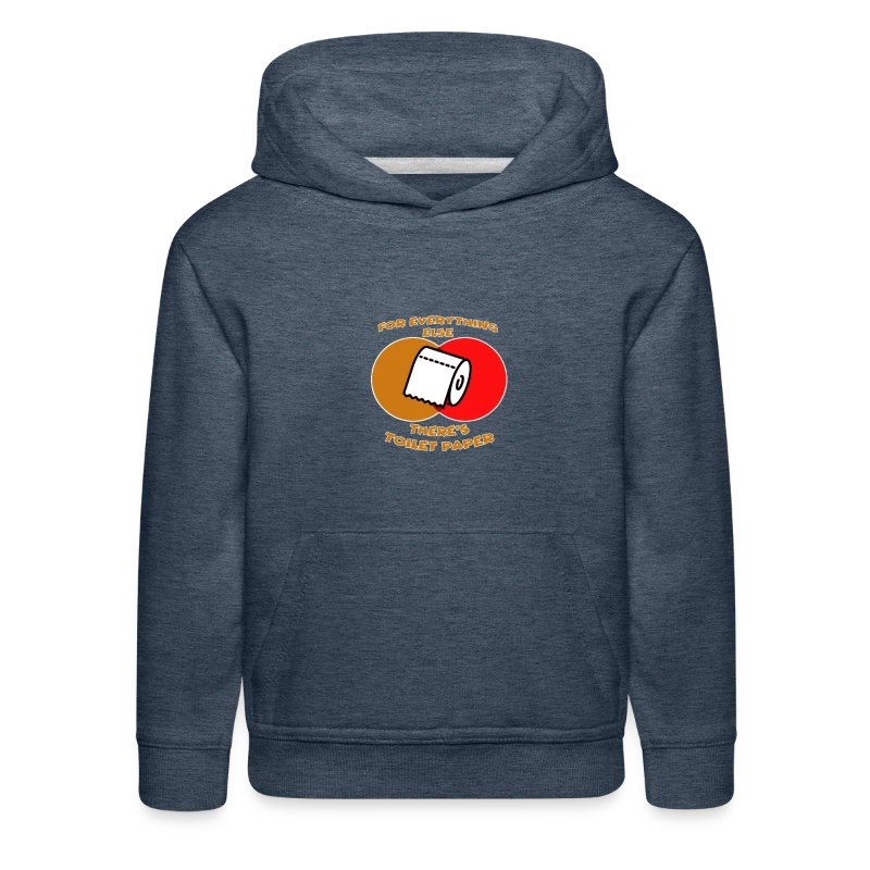 For Everything Else There’s Toilet Paper - Kids‘ Premium Hoodie