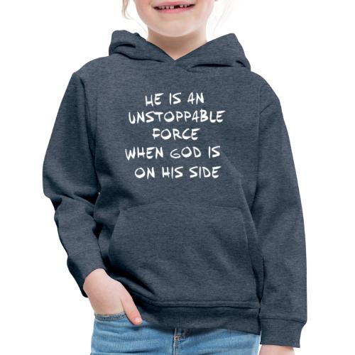 He is an unstoppable force - Kids‘ Premium Hoodie