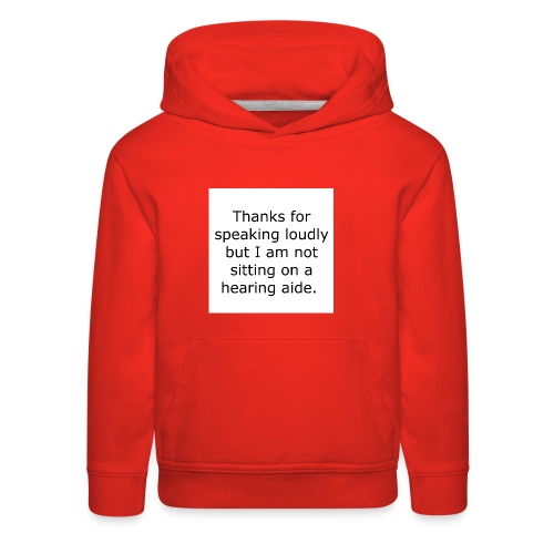 THANKS FOR SPEAKING LOUDLY BUT I AM NOT SITTING... - Kids‘ Premium Hoodie
