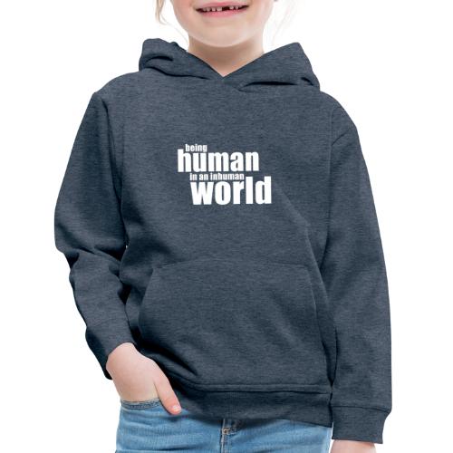 Be human in an inhuman world - Kids‘ Premium Hoodie