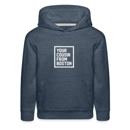 Your Cousin From Boston - Kids‘ Premium Hoodie