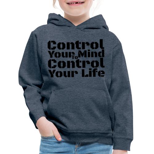 Control Your Mind To Control Your Life - Black - Kids‘ Premium Hoodie