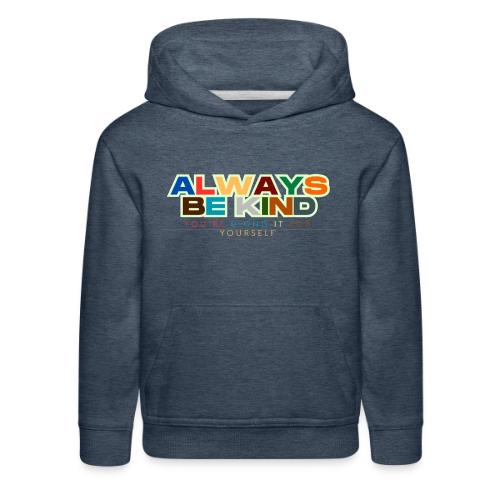 Motivational Designs Always Be Kind - Kids‘ Premium Hoodie