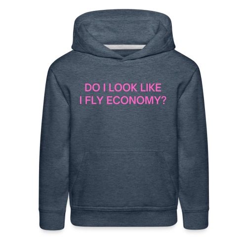 Do I Look Like I Fly Economy? (in pink letters) - Kids‘ Premium Hoodie