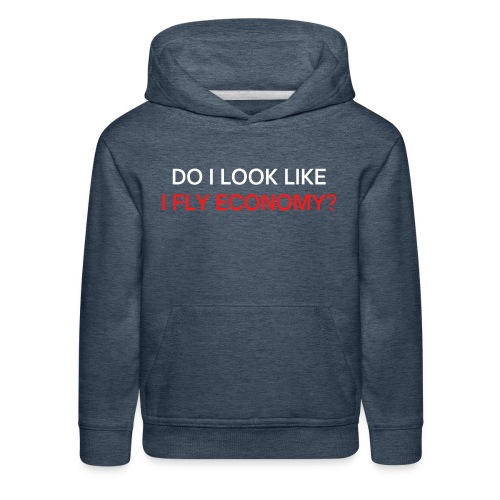 Do I Look Like I Fly Economy? (red and white font) - Kids‘ Premium Hoodie
