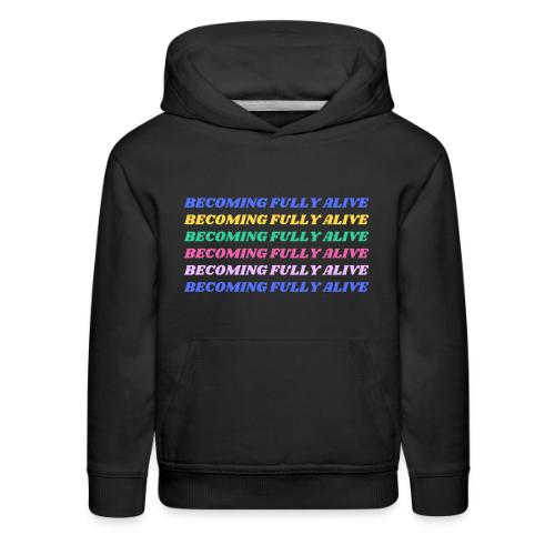 Becoming Fully Alive Multi Color - Kids‘ Premium Hoodie