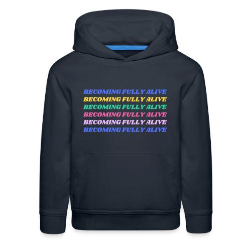 Becoming Fully Alive Multi Color - Kids‘ Premium Hoodie
