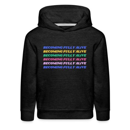 Becoming Fully Alive Multi Color - Kids‘ Premium Hoodie