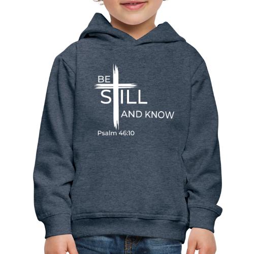 Be still and know that I AM GOD - Psalm 46:10 - Kids‘ Premium Hoodie