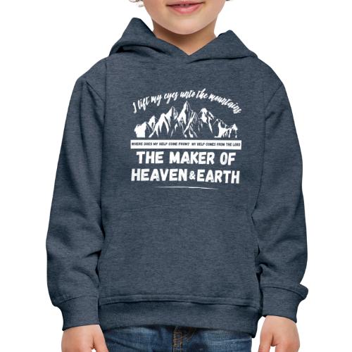 Maker of heaven and earth psalms 121:1 - Kids‘ Premium Hoodie