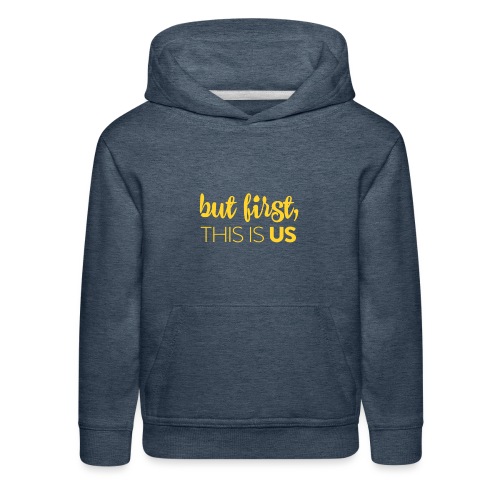 But first, This Is Us - Kids‘ Premium Hoodie