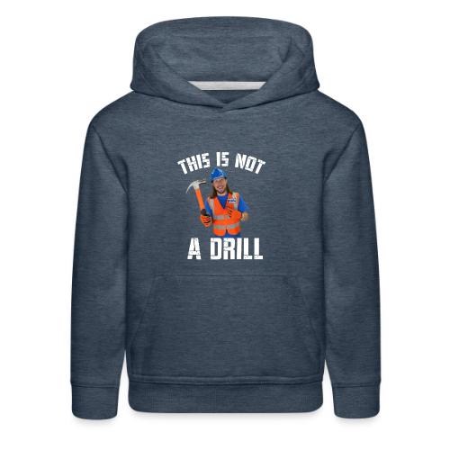 This is Not a Drill - Kids‘ Premium Hoodie
